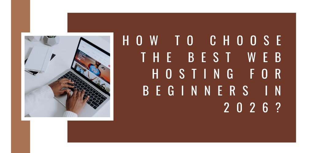 How to Choose the Best Web Hosting for Beginners in 2026?