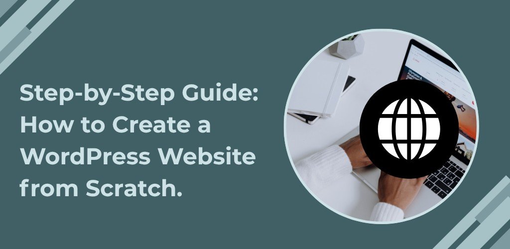Step-by-Step Guide: How to Create a WordPress Website from Scratch.
